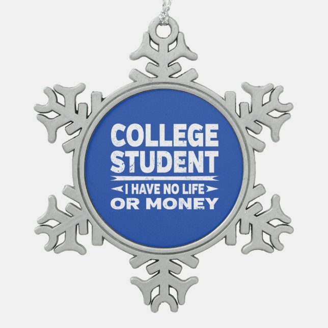 College Student No Life or Money Snowflake Pewter Christmas Ornament (Front)