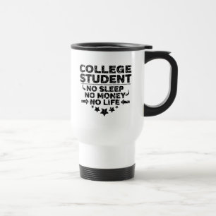 College Student No Sleep No Money No Life Travel Mug