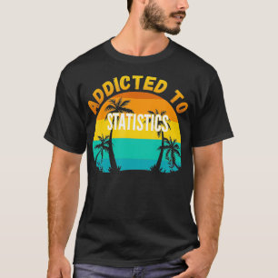 College Studies Addicted to Statistics T-Shirt