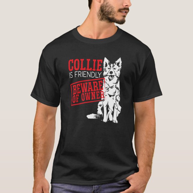 Collie Is Friendly Beware Of The Owner Border Coll T-Shirt (Front)
