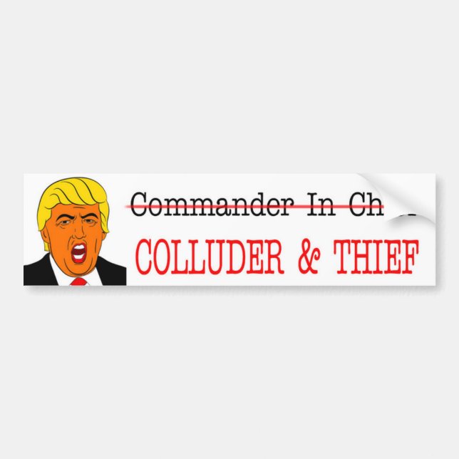 COLLUDER & THIEF-NOT Commander in Chief-Anti-Trump Bumper Sticker (Front)