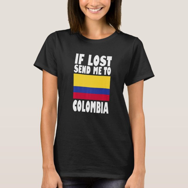 Colombia Flag Design  If lost send me to Colombia  T-Shirt (Front)