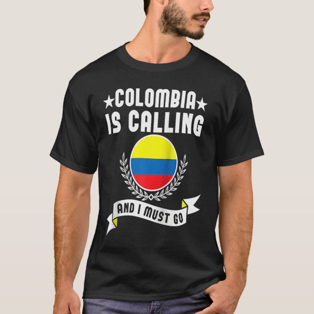 Colombia Is Calling And I Must Go Souvenirs Colomb T-Shirt (Front)