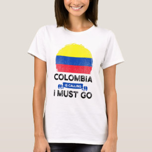 Colombia Is Calling I Must Go Colombians Flag Heri T-Shirt