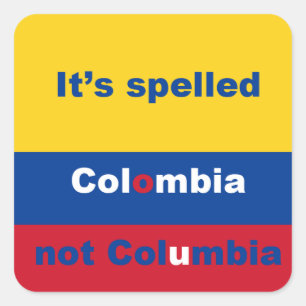 Colombia not Columbia Square Sticker
