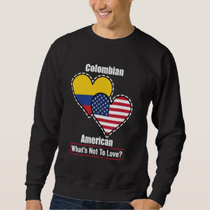 Colombian American Heart Flags What's Not to Love Sweatshirt