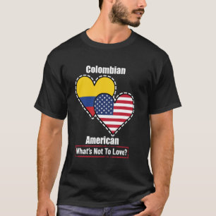 Colombian American Heart Flags What's Not to Love T-Shirt