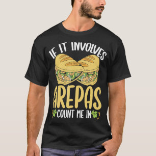 Colombian Arepa Lover Count me in Venezuelan Food T-Shirt
