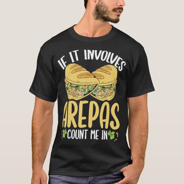 Colombian Arepa Lover Count me in Venezuelan Food T-Shirt (Front)