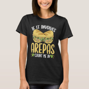 Colombian Arepa Lover Count me in Venezuelan Food T-Shirt