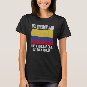 Colombian Dad Like A Regular Dad Dad Colombian Pa T-Shirt