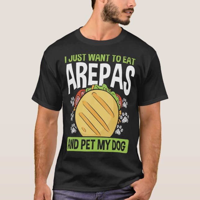 Colombian Food Arepas Lover Pet my Dog Owner Venez T-Shirt (Front)