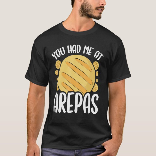 Colombian Food You had me at Arepas Lover Venezuel T-Shirt (Front)