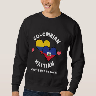 Colombian Haitian What's Not To Love Heart Flags Sweatshirt