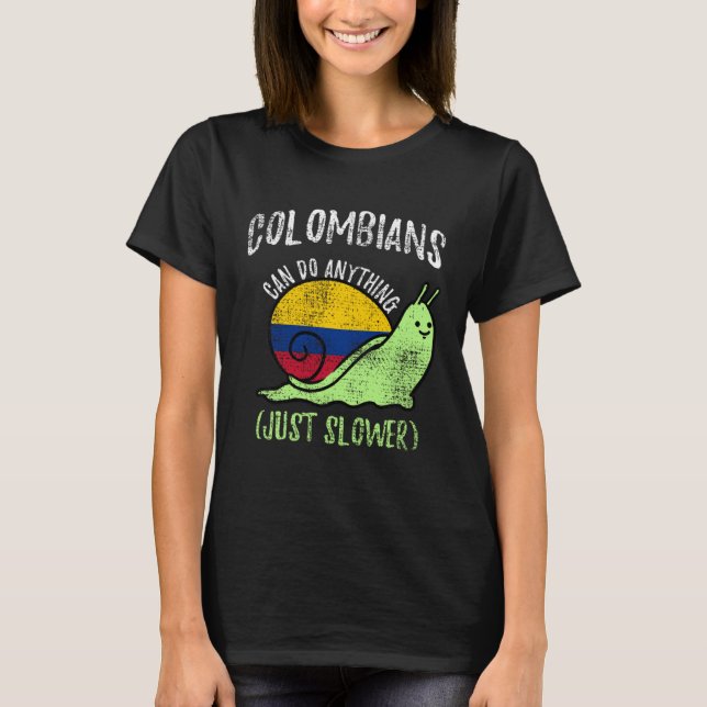 Colombians Can Do Anything Just Slower  Colombia T-Shirt (Front)