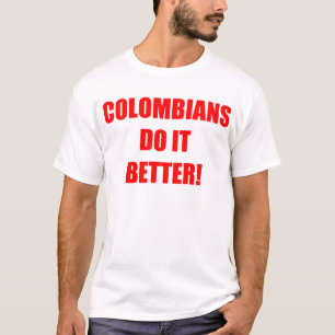 COLOMBIANS DO IT BETTER T-Shirt
