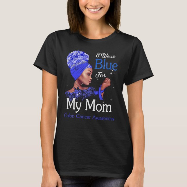 Colon Cancer Awareness Black Girl I Wear Blue For  T-Shirt (Front)