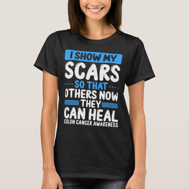 Colon Cancer Awareness Show my Scars Blue Ribbon T-Shirt (Front)