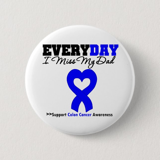 Colon Cancer Every Day I Miss My Dad 6 Cm Round Badge (Front)