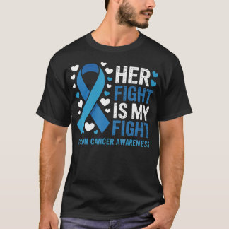 Colon Cancer Her Fight Is My Fight Colon Cancer T-Shirt