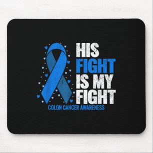 Colon Cancer His Fight Is My Fight Colon Cancer Mouse Mat
