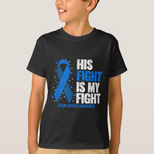 Colon Cancer His Fight Is My Fight Colon Cancer T-Shirt