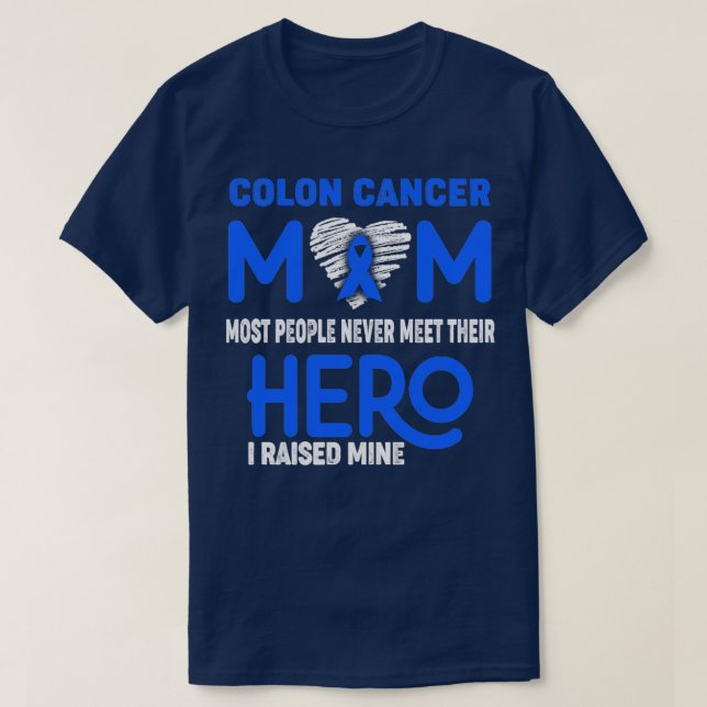 Colon Cancer Mom Most People Never Meet Their Hero T-Shirt (Design Front)