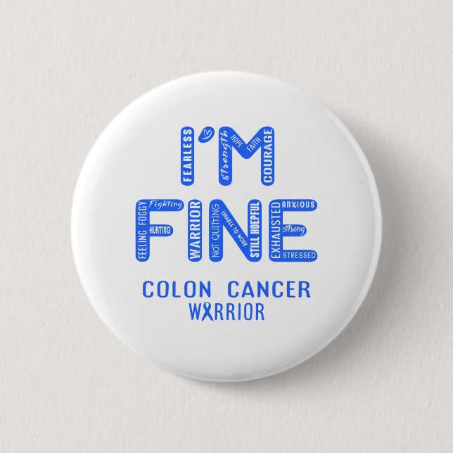 Colon Cancer Warrior - I AM FINE 6 Cm Round Badge (Front)