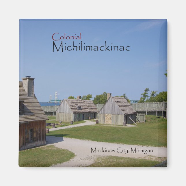 Colonial Michilimackinac with bridge magnet (Front)