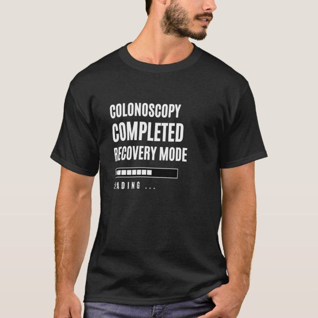 Colonoscopy Completed Recovey Mode Rehab Hospital T-Shirt (Front)