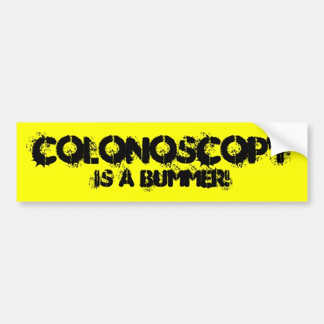 COLONOSCOPY IS A BUMMER! BUMPER STICKER (Front)