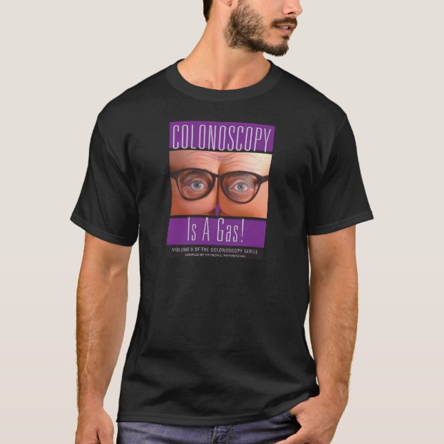 Colonoscopy Is A Gas! T-Shirt (Front)