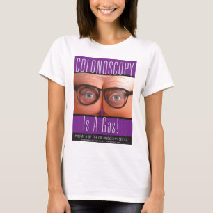 Colonoscopy Is A Gas! T-Shirt
