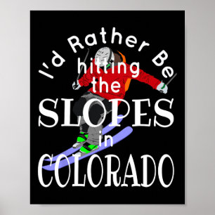 Colorado I'd Rather Be Hitting The Slopes Funny Sk Poster