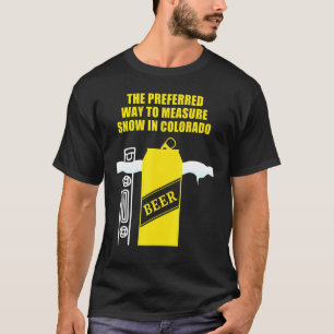 Colorado Snow Beer Cans Preferred Way To Measure S T-Shirt