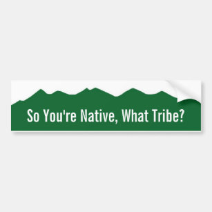 Colorado So You're Native, What Tribe? Bumper Sticker