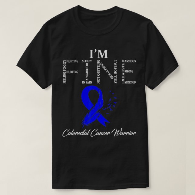 Colorectal Cancer Warrior I'm Fine  T-Shirt (Design Front)