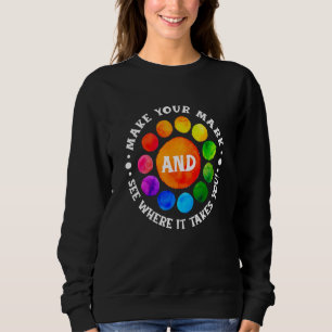 Colored Dot Day Make Your Mark See Where It Takes Sweatshirt