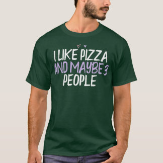 Colored Heart Funny I Like Pizza And Maybe 3 Peopl T-Shirt