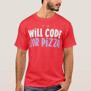 Colored Heart Funny Will Code For Pizza Saying  T-Shirt