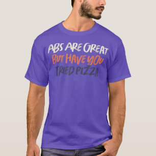 Colored Retro Funny Abs Are Great But Have You Tri T-Shirt