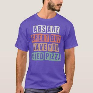 Colored Retro Funny Abs Are Great But Have You Tri T-Shirt
