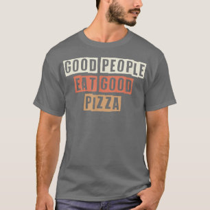 Colored Retro Funny Good People Eat Good Pizza Sar T-Shirt