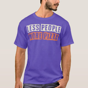 Colored Retro Funny Less People More Pizza Saying  T-Shirt