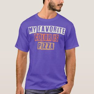 Colored Retro Funny My Favorite Color Is Pizza Sar T-Shirt