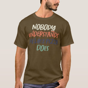 Colored Retro Funny Nobody Understands Me Like Piz T-Shirt