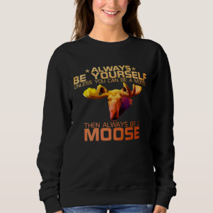 Colorful Always Be Yourself Unless You Can Be A Mo Sweatshirt