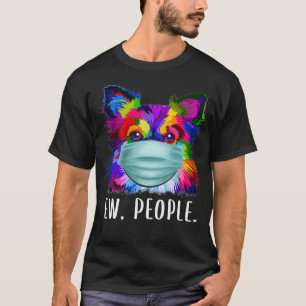 Colorful Chihuahua Ew People Dog Wearing A Face Ma T-Shirt