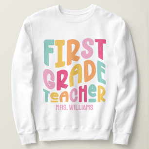 Colorful First Grade Teacher Text Design Sweatshirt