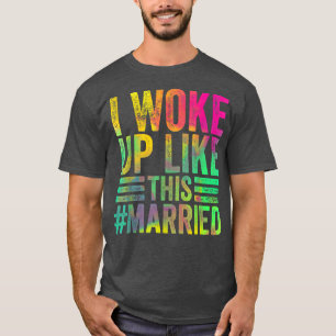 Colorful I Woke Up Like This Married, New Bride Ne T-Shirt